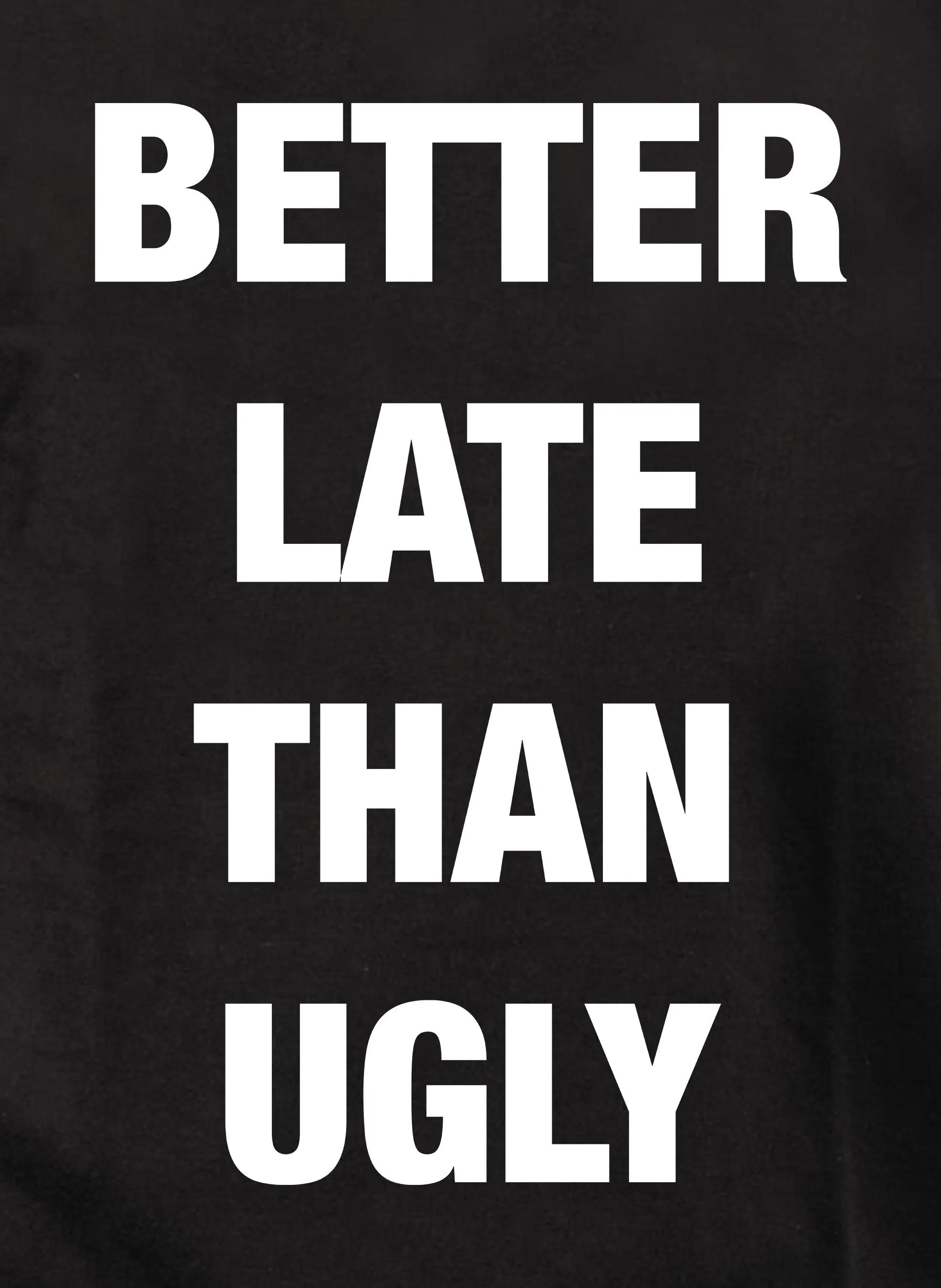 Better Late Than Ugly Kids T-Shirt