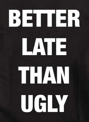 Better Late Than Ugly Kids T-Shirt