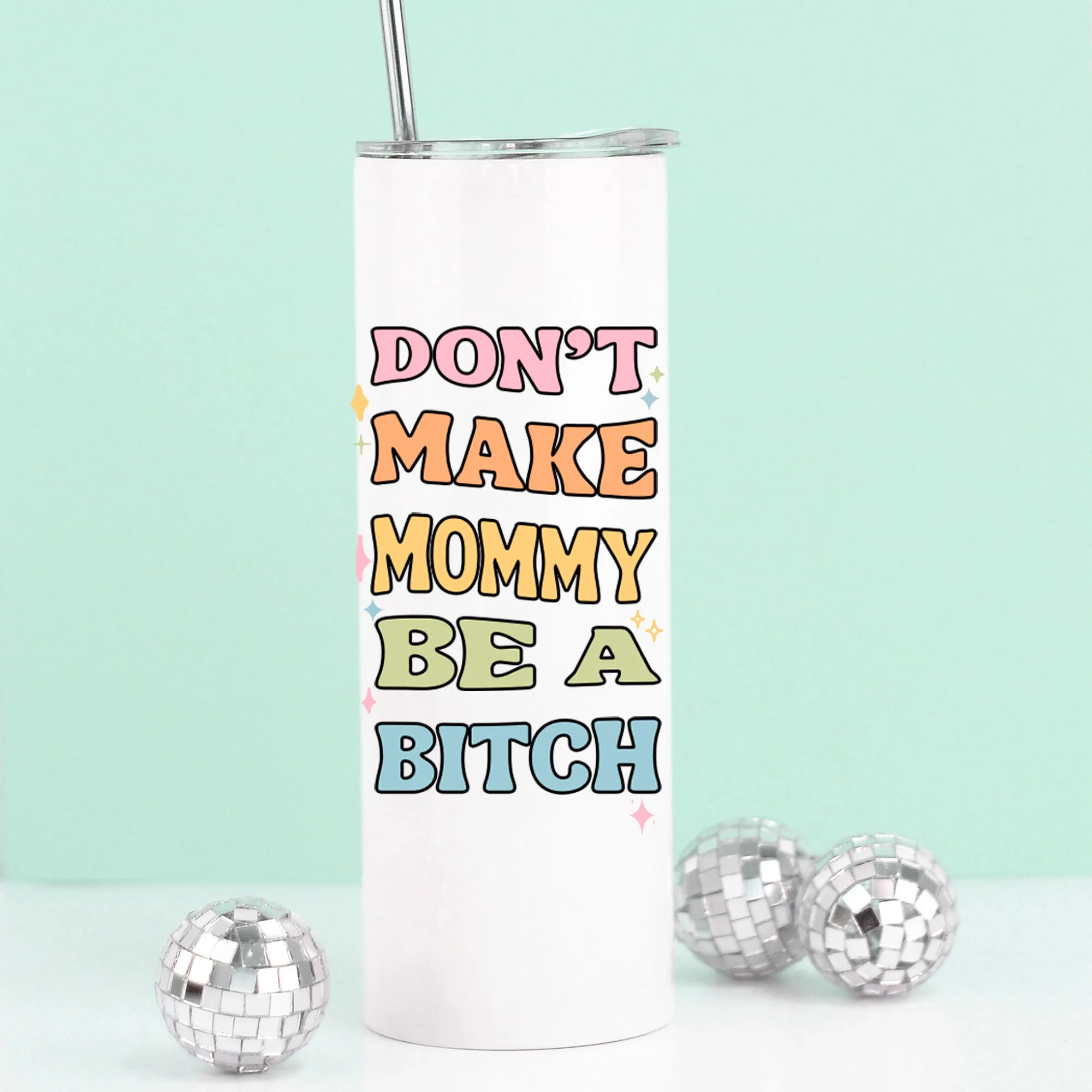 Don't Make Mommy be a B*tch Tall Travel Cup