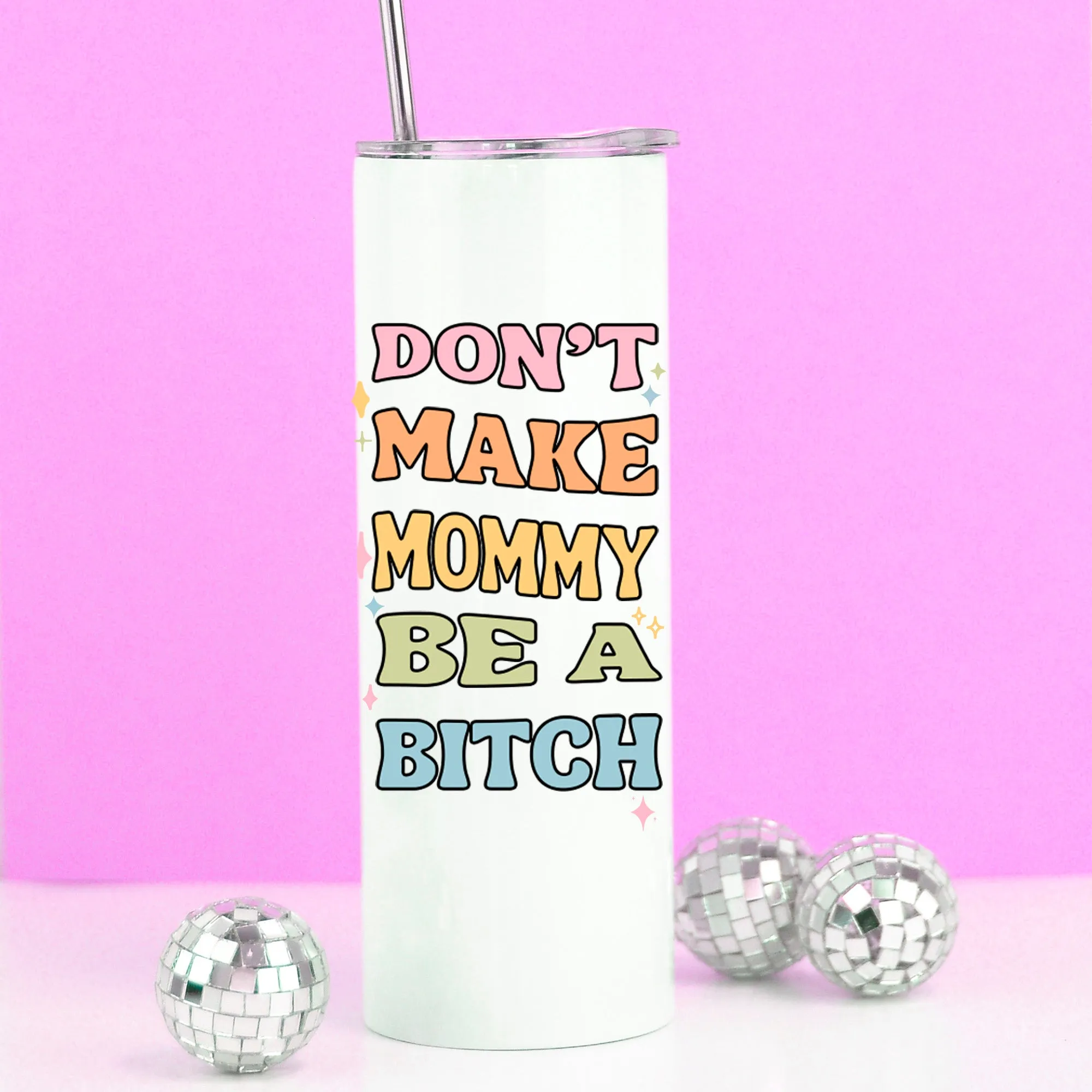 Don't Make Mommy be a B*tch Tall Travel Cup