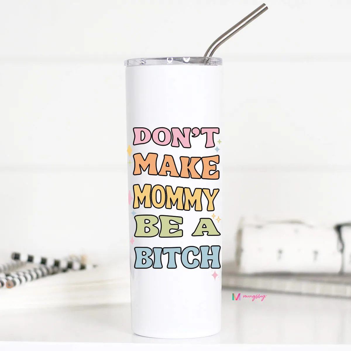 Don't Make Mommy be a B*tch Tall Travel Cup