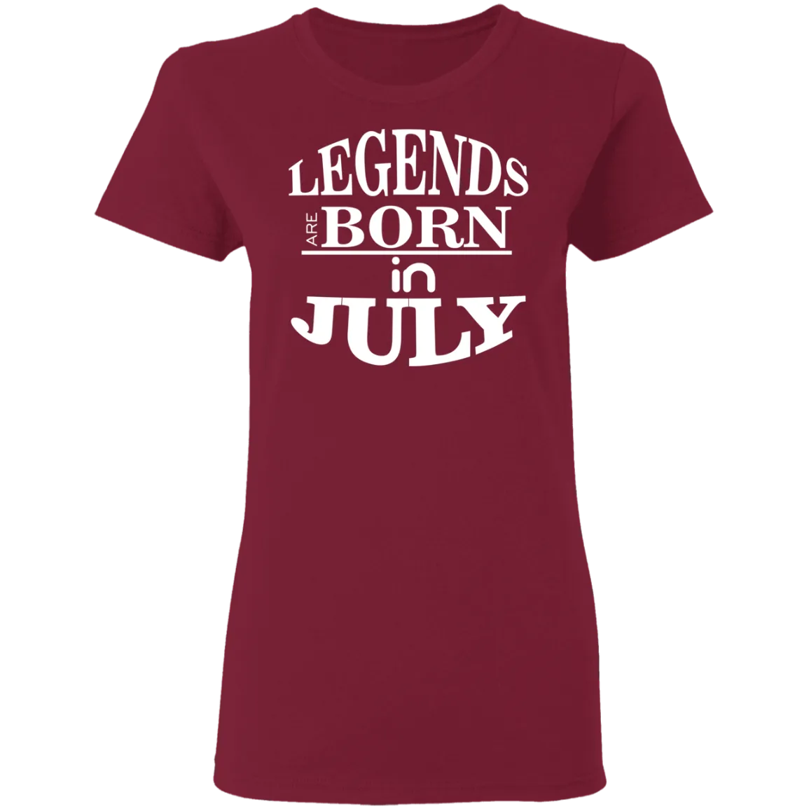 Legends are Born in July Ladies' T-Shirt