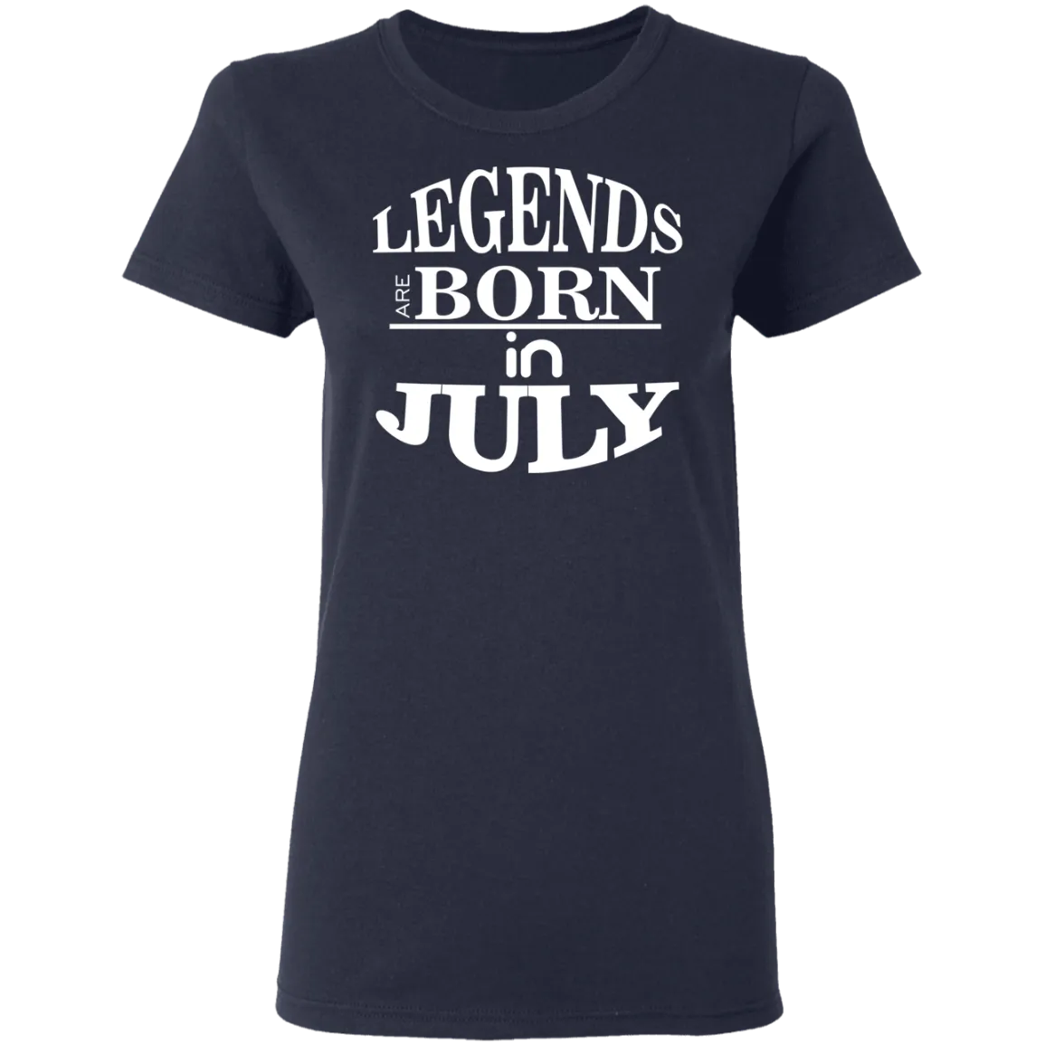 Legends are Born in July Ladies' T-Shirt