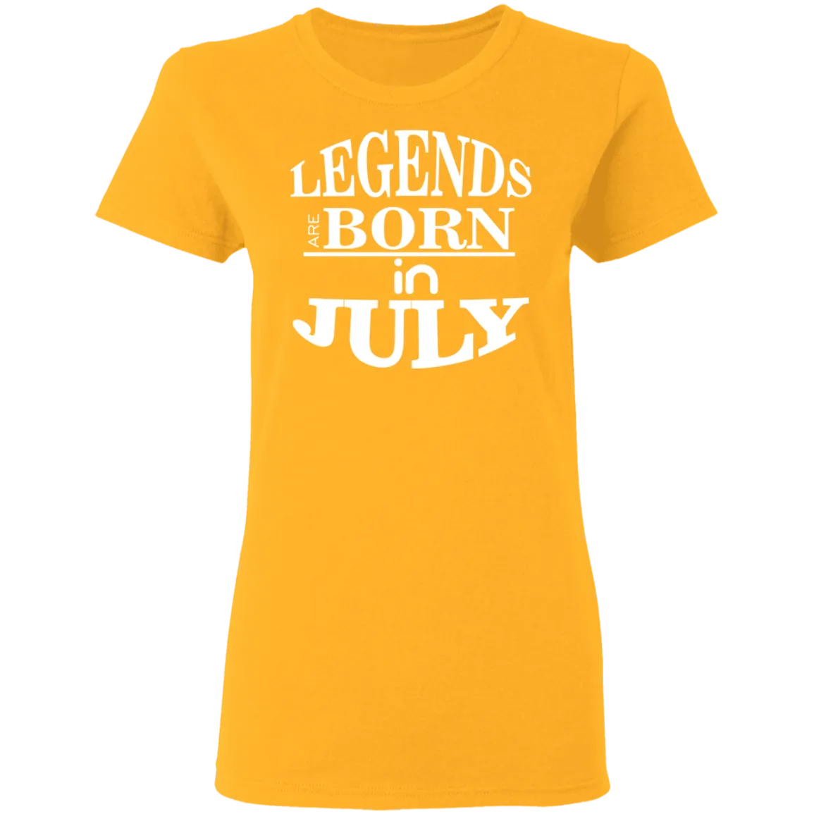 Legends are Born in July Ladies' T-Shirt