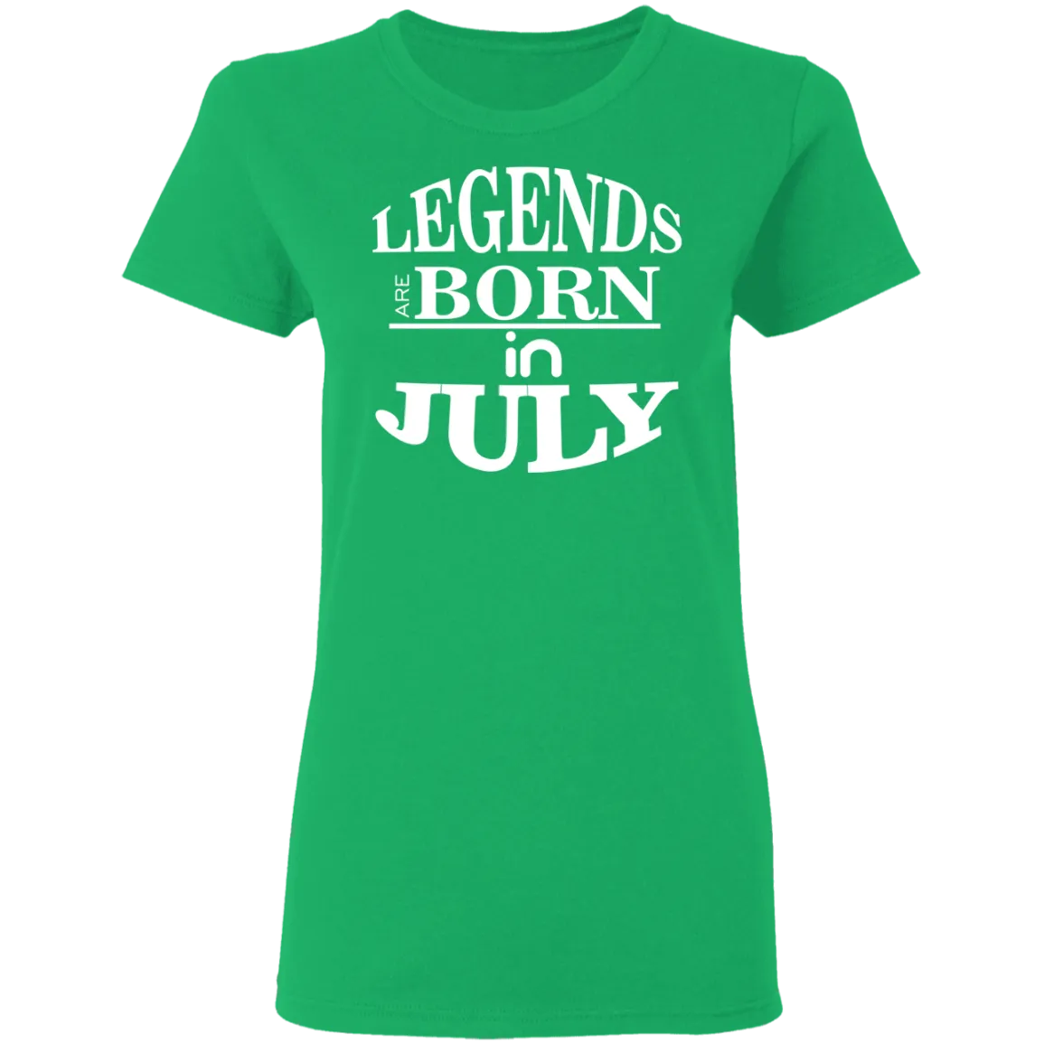 Legends are Born in July Ladies' T-Shirt