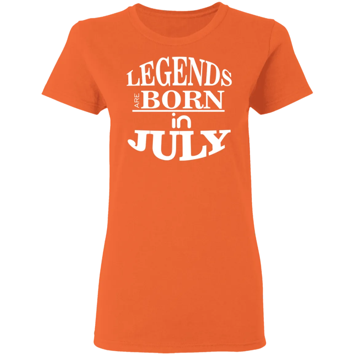 Legends are Born in July Ladies' T-Shirt