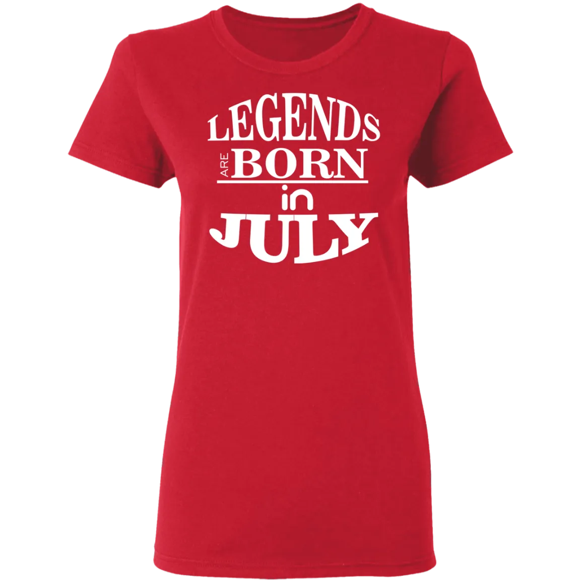 Legends are Born in July Ladies' T-Shirt