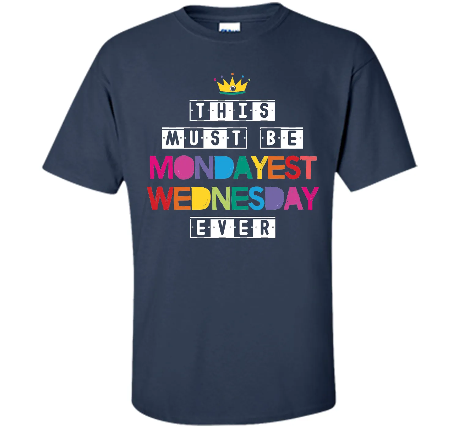 This Must Be Mondayest Wednesday Ever T-Shirt