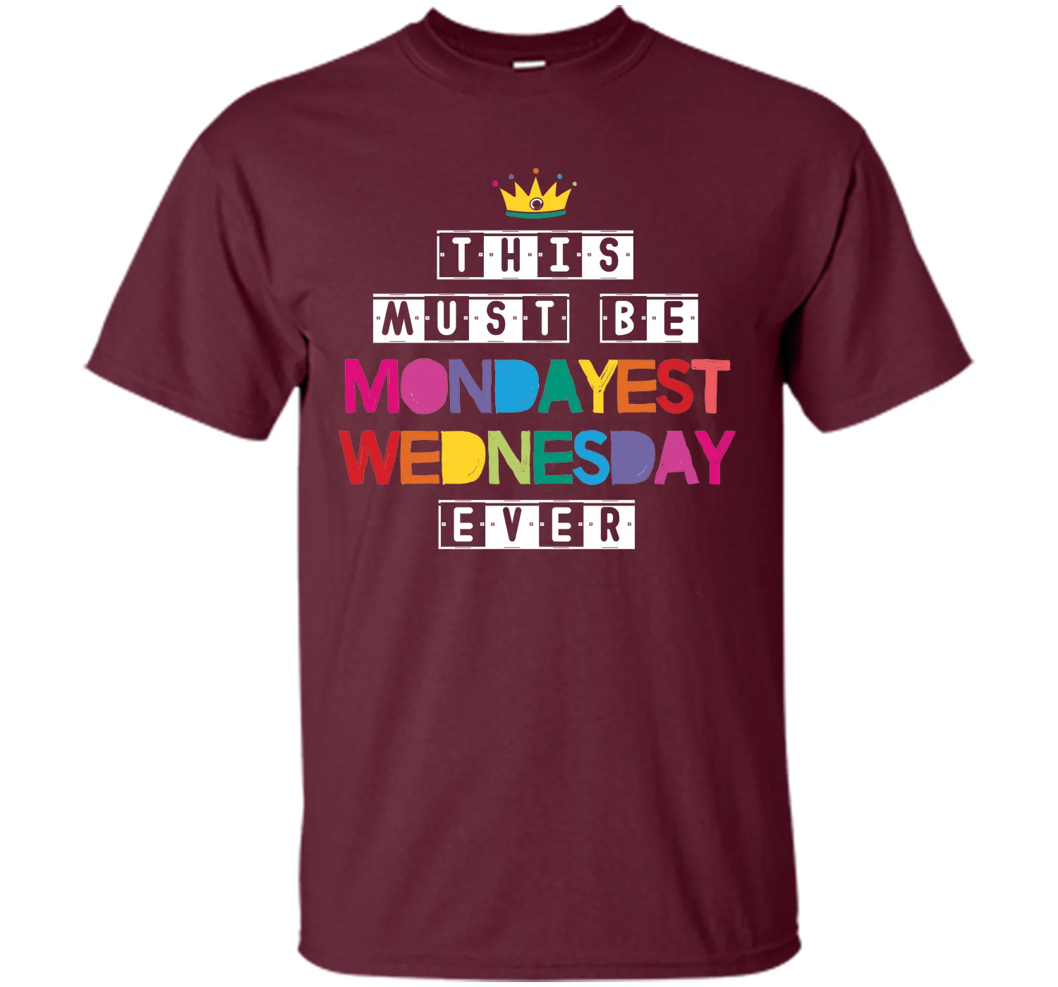 This Must Be Mondayest Wednesday Ever T-Shirt