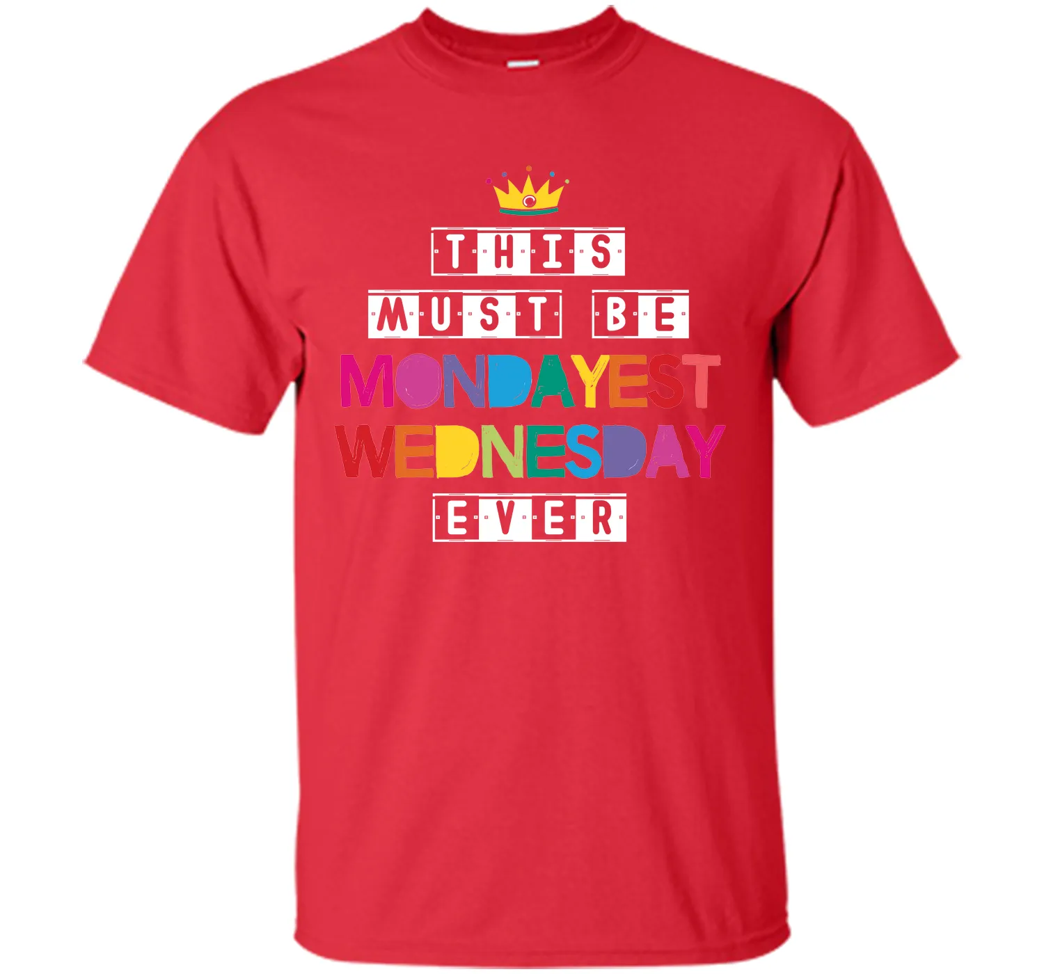 This Must Be Mondayest Wednesday Ever T-Shirt