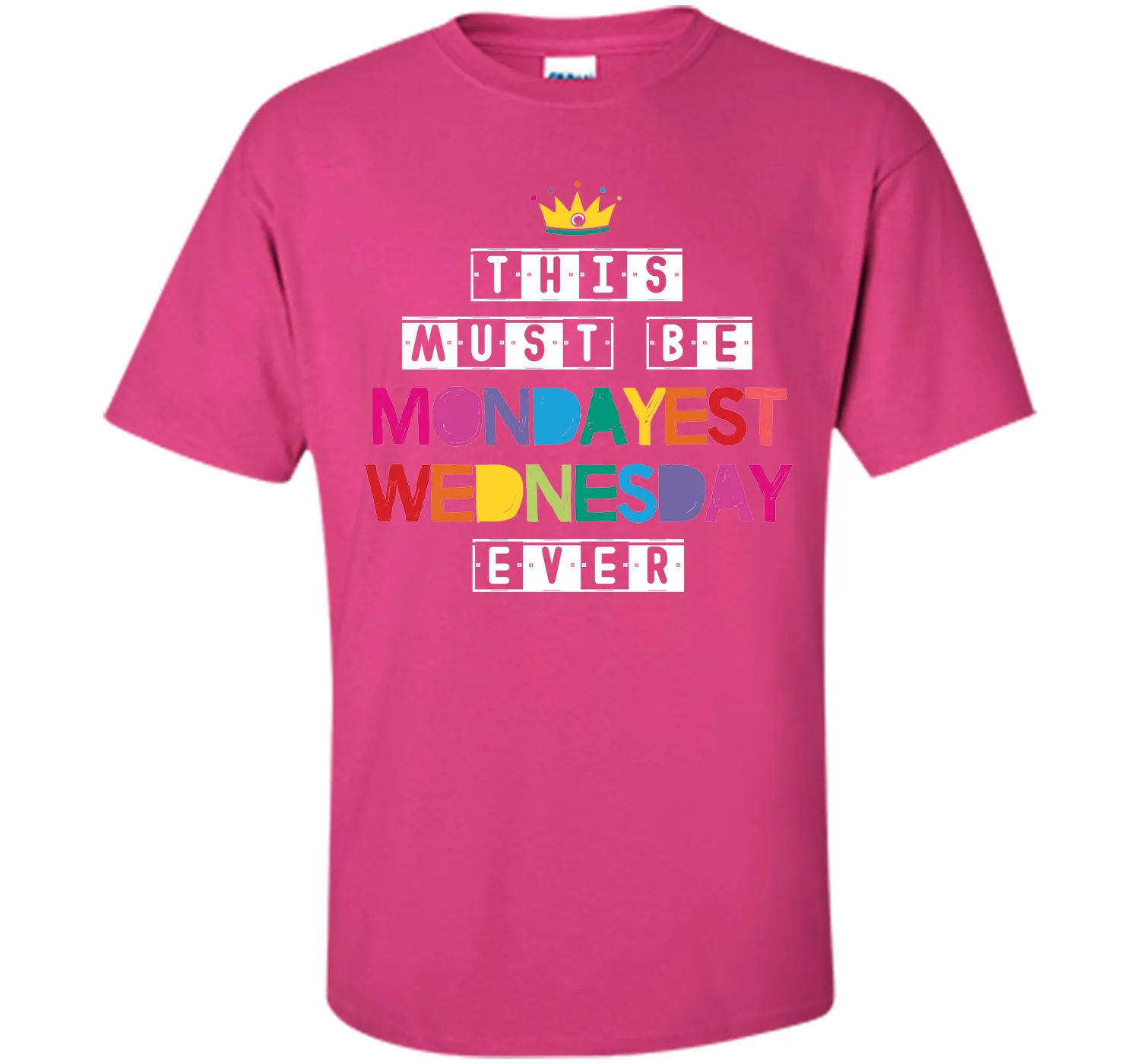 This Must Be Mondayest Wednesday Ever T-Shirt