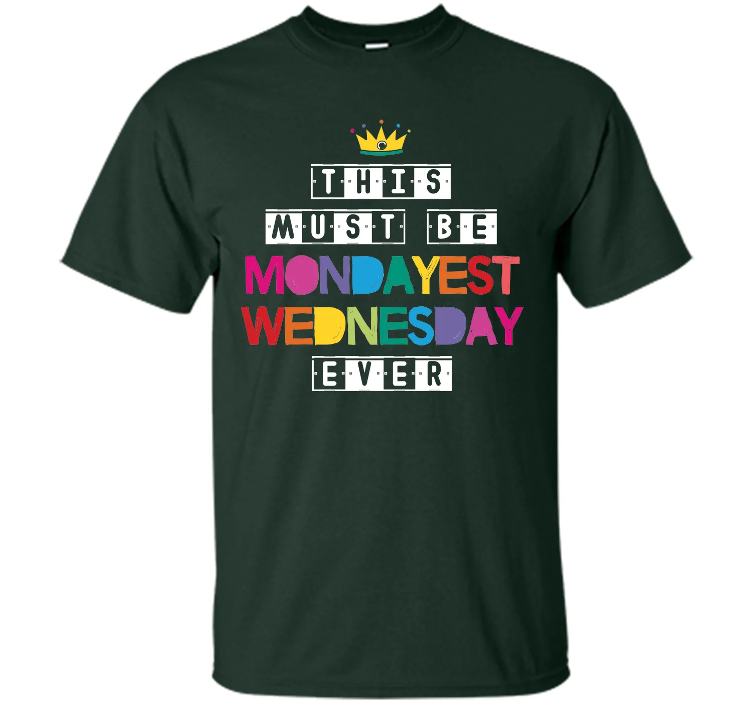 This Must Be Mondayest Wednesday Ever T-Shirt
