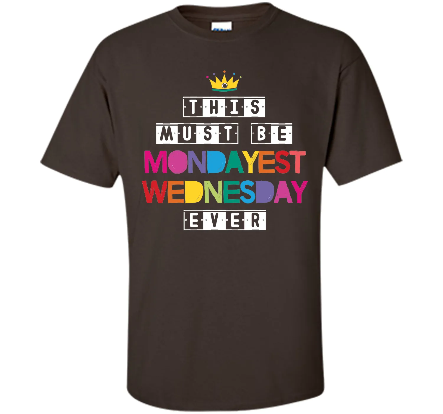 This Must Be Mondayest Wednesday Ever T-Shirt