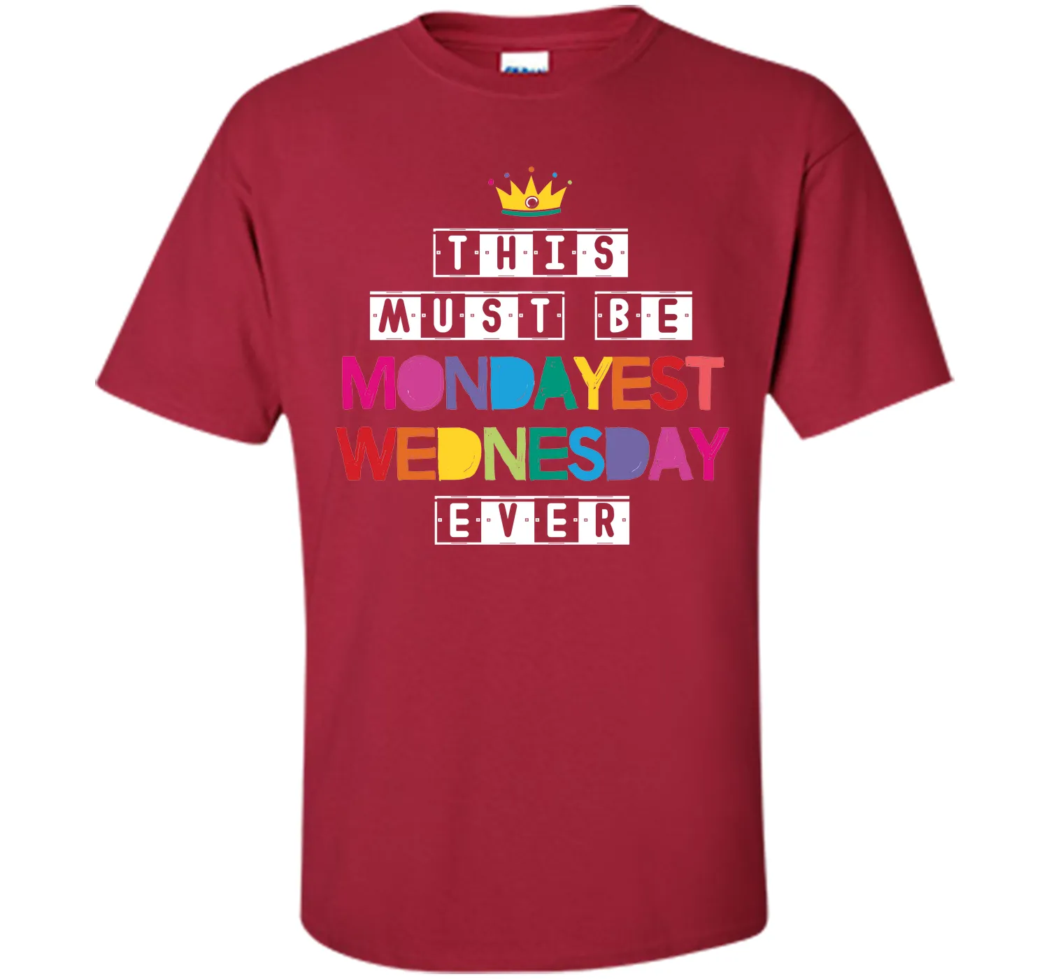 This Must Be Mondayest Wednesday Ever T-Shirt