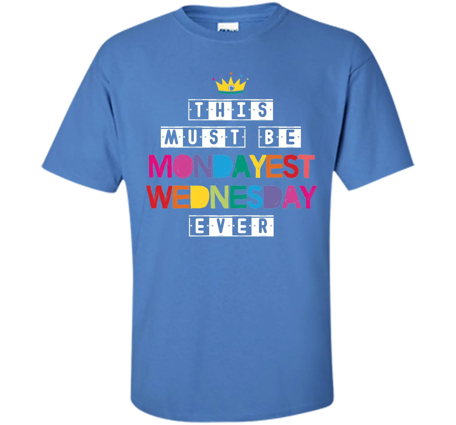 This Must Be Mondayest Wednesday Ever T-Shirt