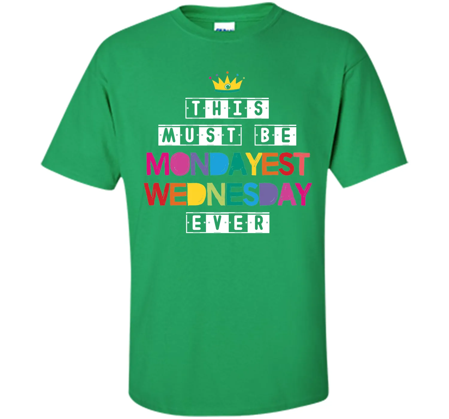 This Must Be Mondayest Wednesday Ever T-Shirt