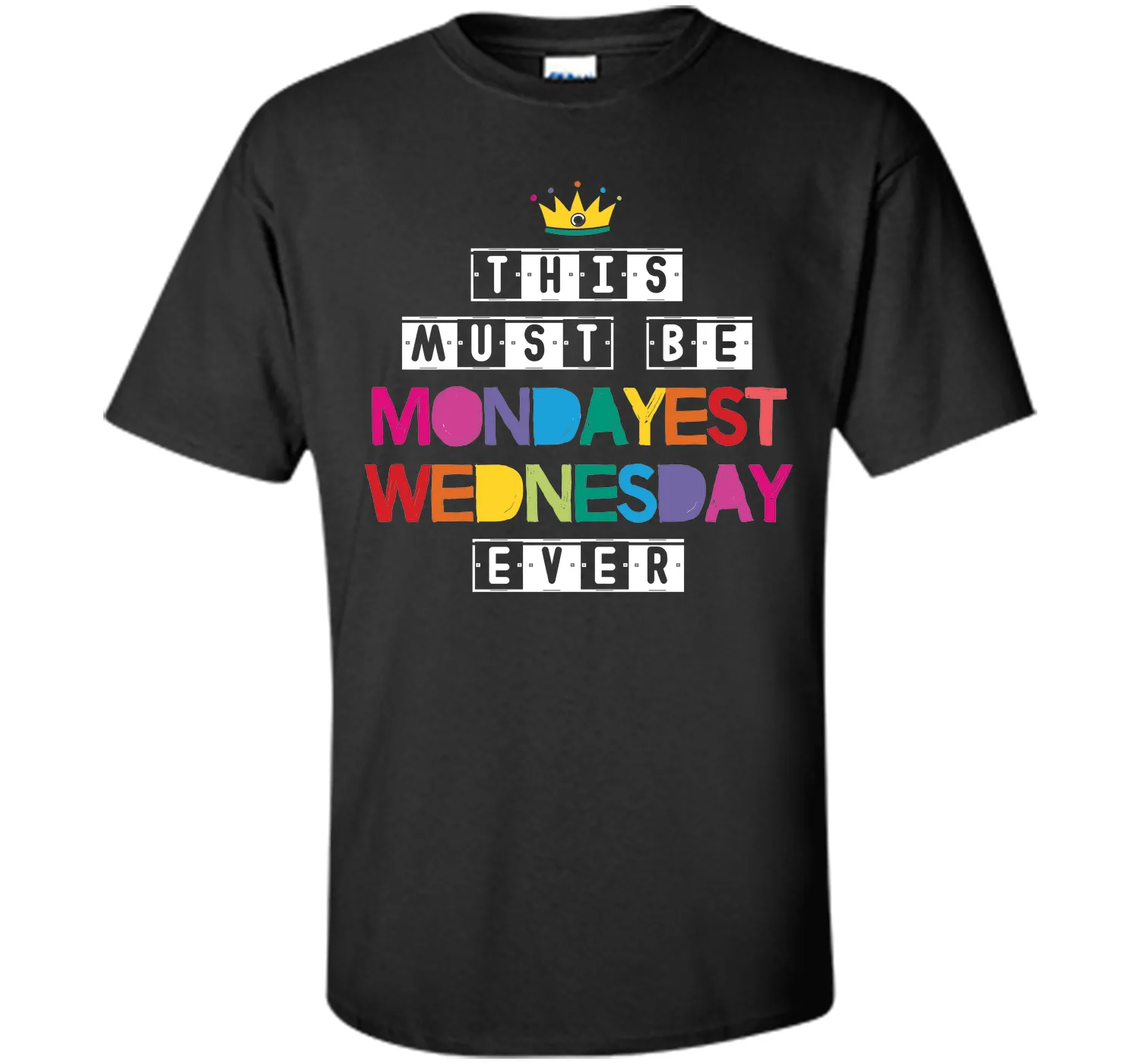 This Must Be Mondayest Wednesday Ever T-Shirt