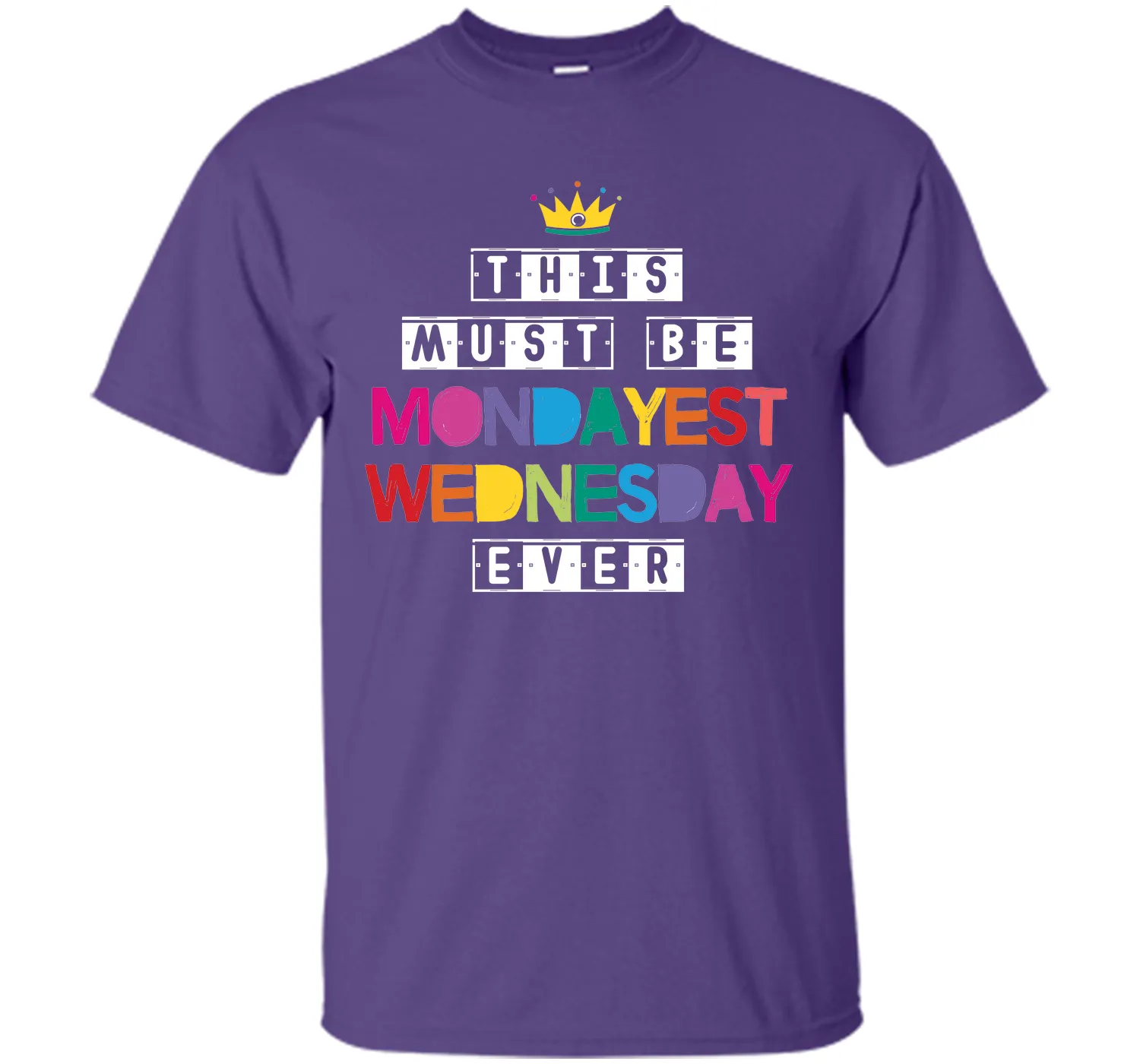 This Must Be Mondayest Wednesday Ever T-Shirt
