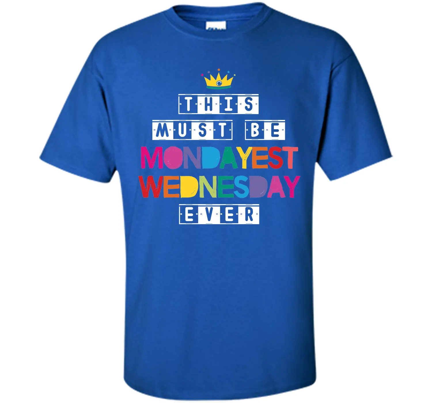 This Must Be Mondayest Wednesday Ever T-Shirt
