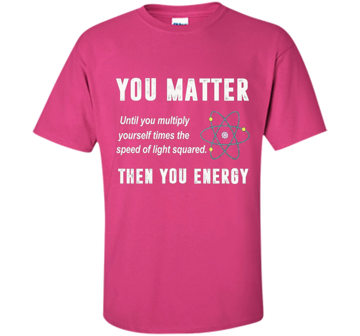 You Matter You Energy T-Shirt, Physics T-Shirt