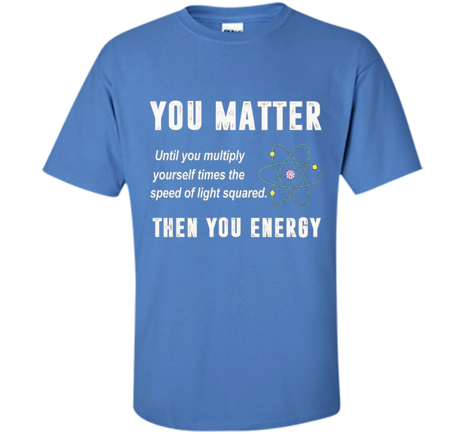 You Matter You Energy T-Shirt, Physics T-Shirt