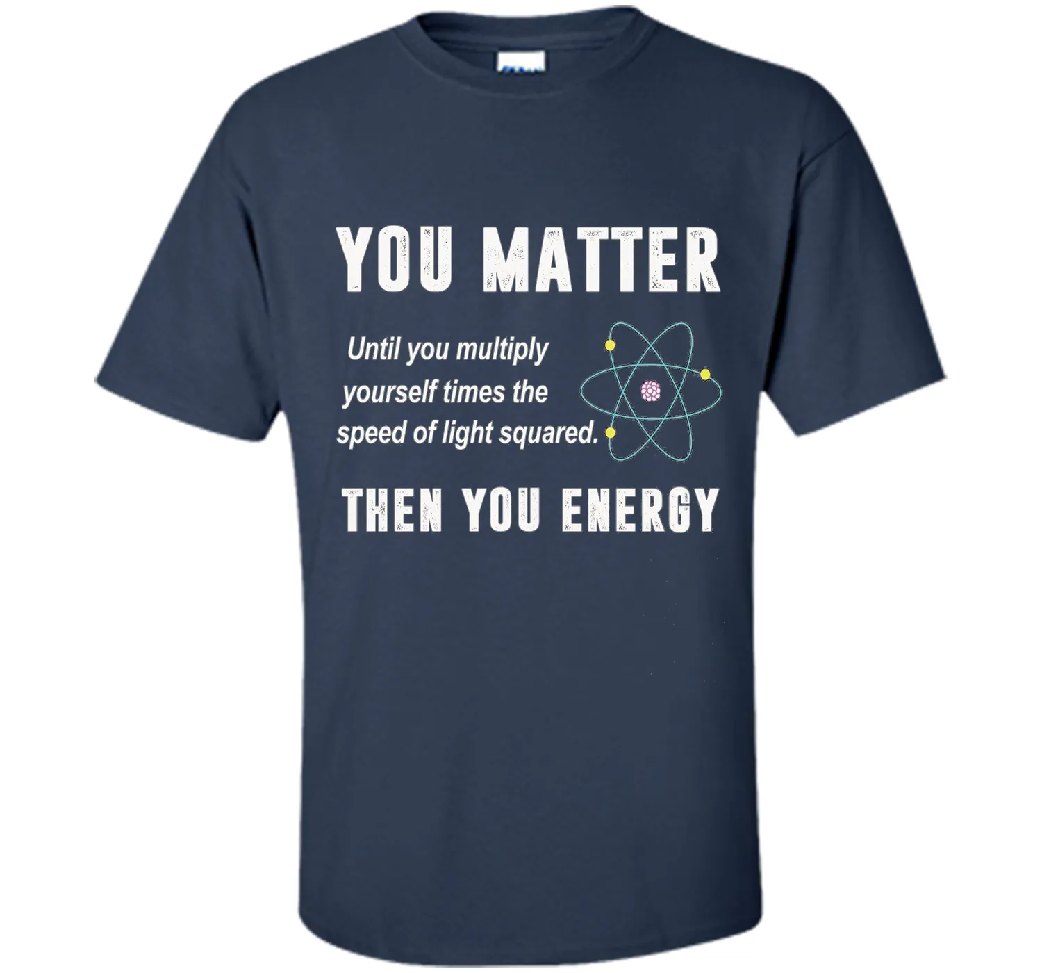 You Matter You Energy T-Shirt, Physics T-Shirt