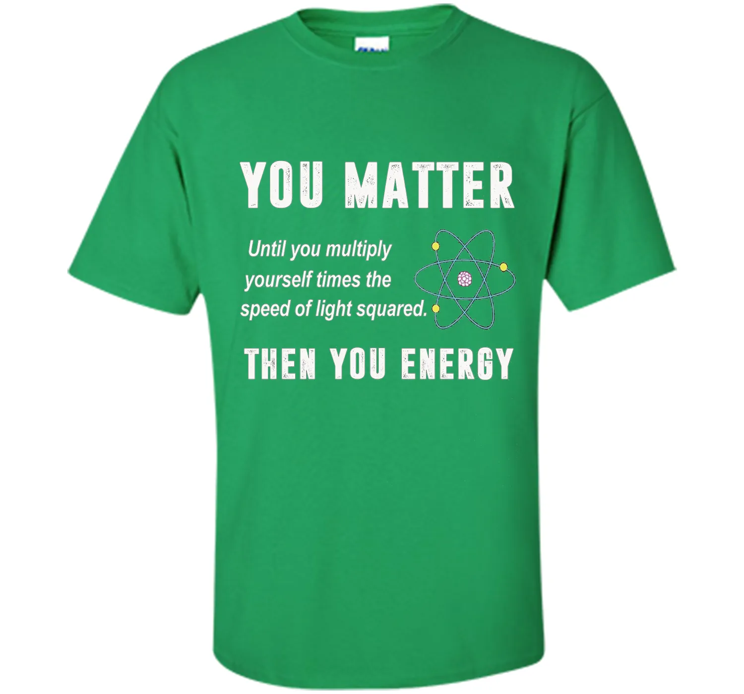 You Matter You Energy T-Shirt, Physics T-Shirt
