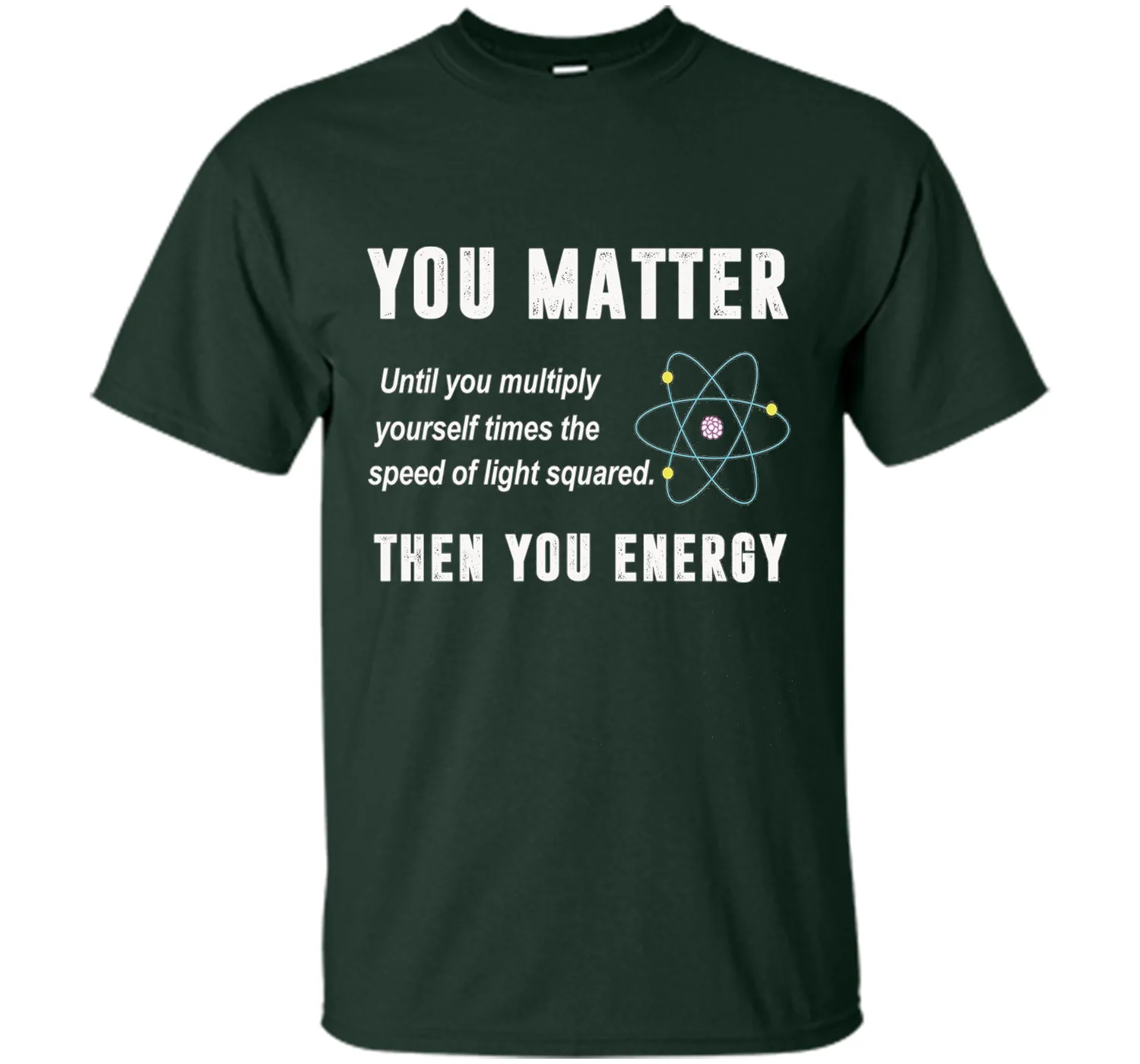You Matter You Energy T-Shirt, Physics T-Shirt