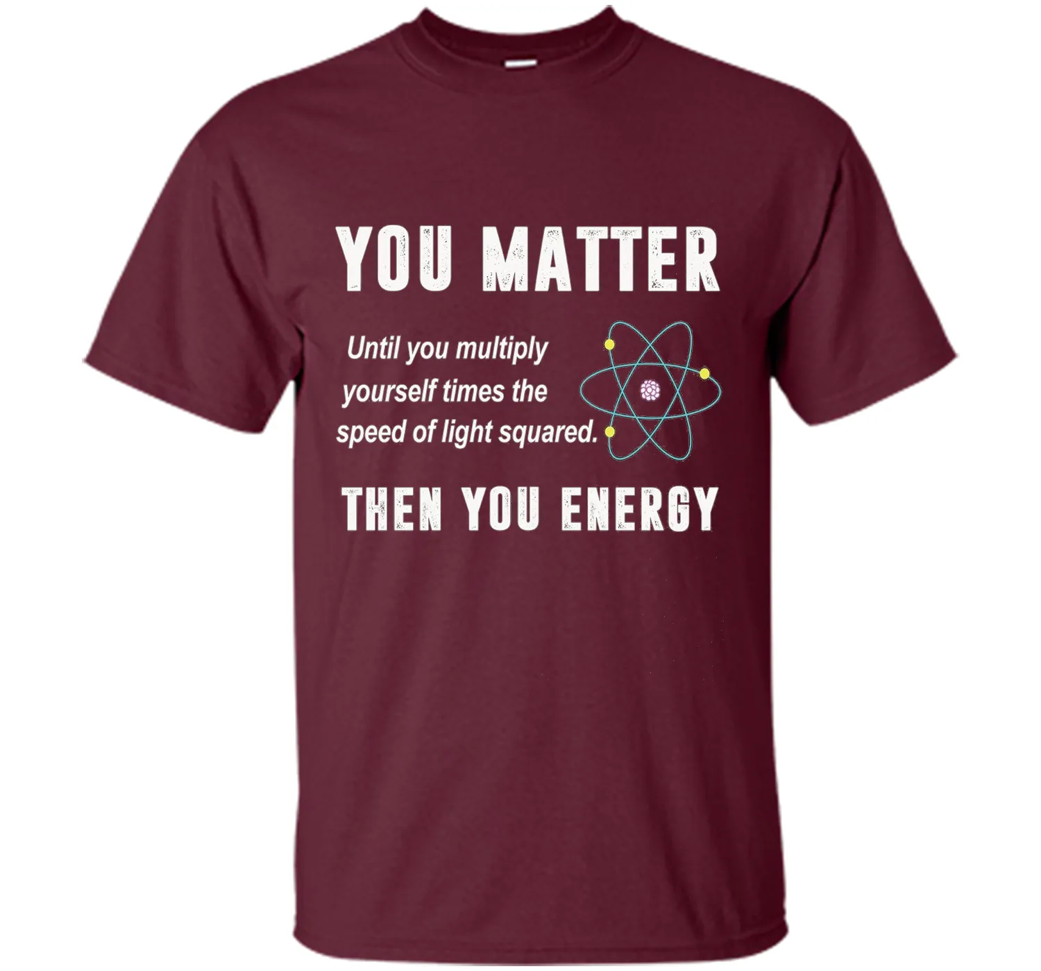You Matter You Energy T-Shirt, Physics T-Shirt