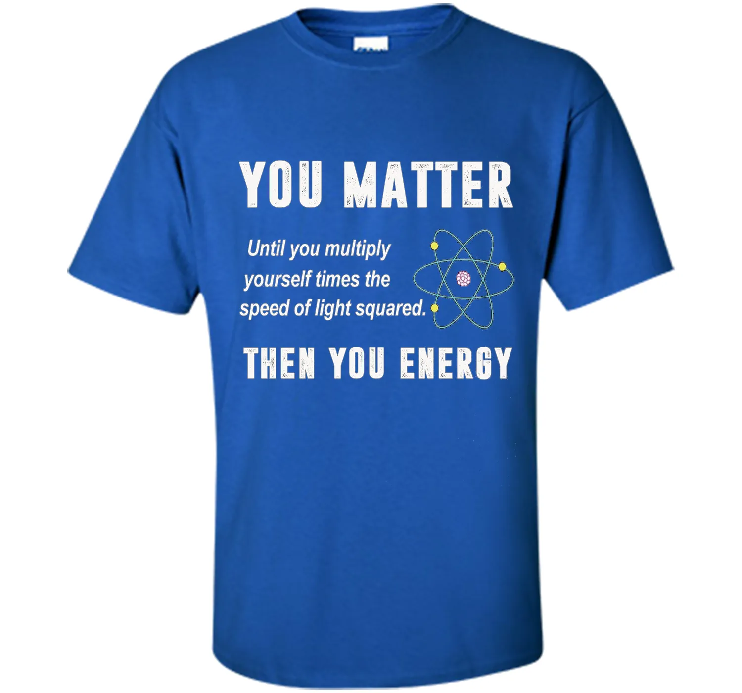 You Matter You Energy T-Shirt, Physics T-Shirt